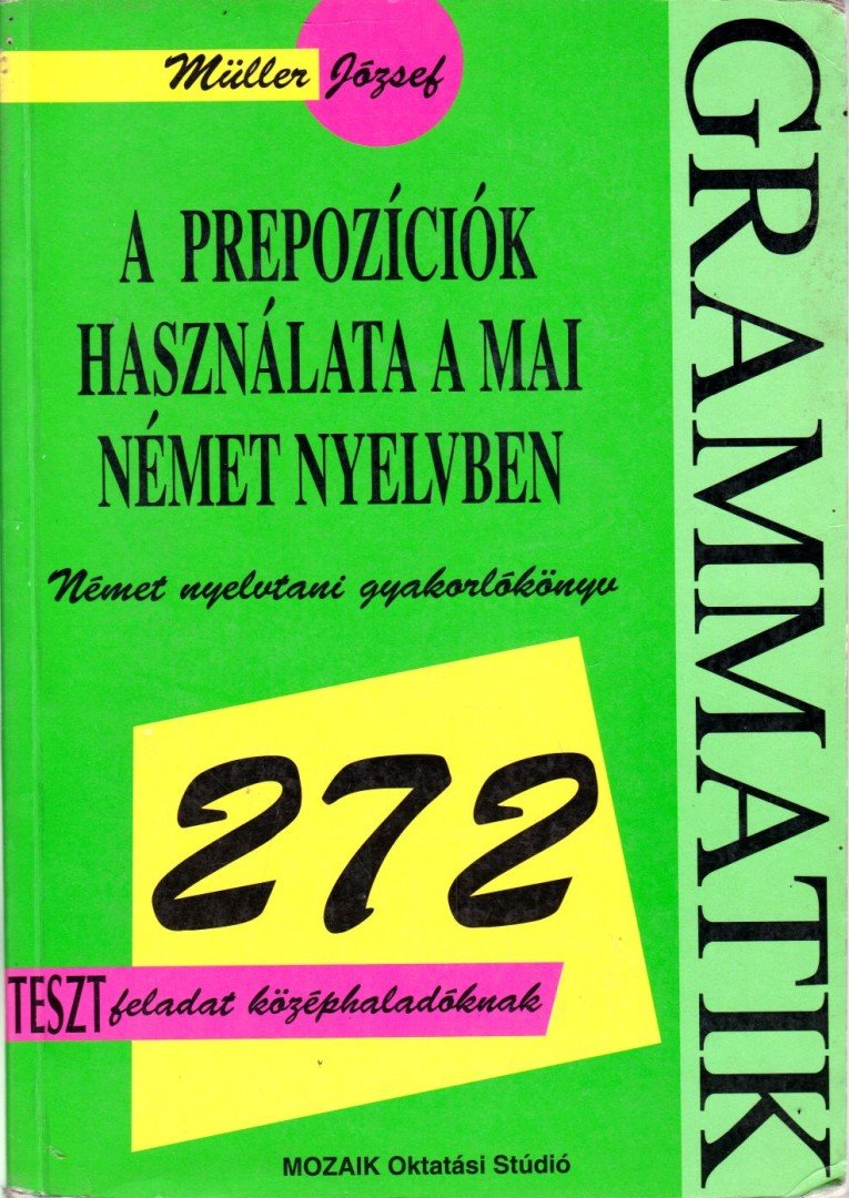 MÜLLER JÓZSEF - A prepozíciók használata a mai német nyelvben [antikvár]