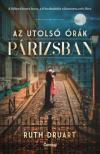 Ruth Druart - Az utolsó órák Párizsban [antikvár]