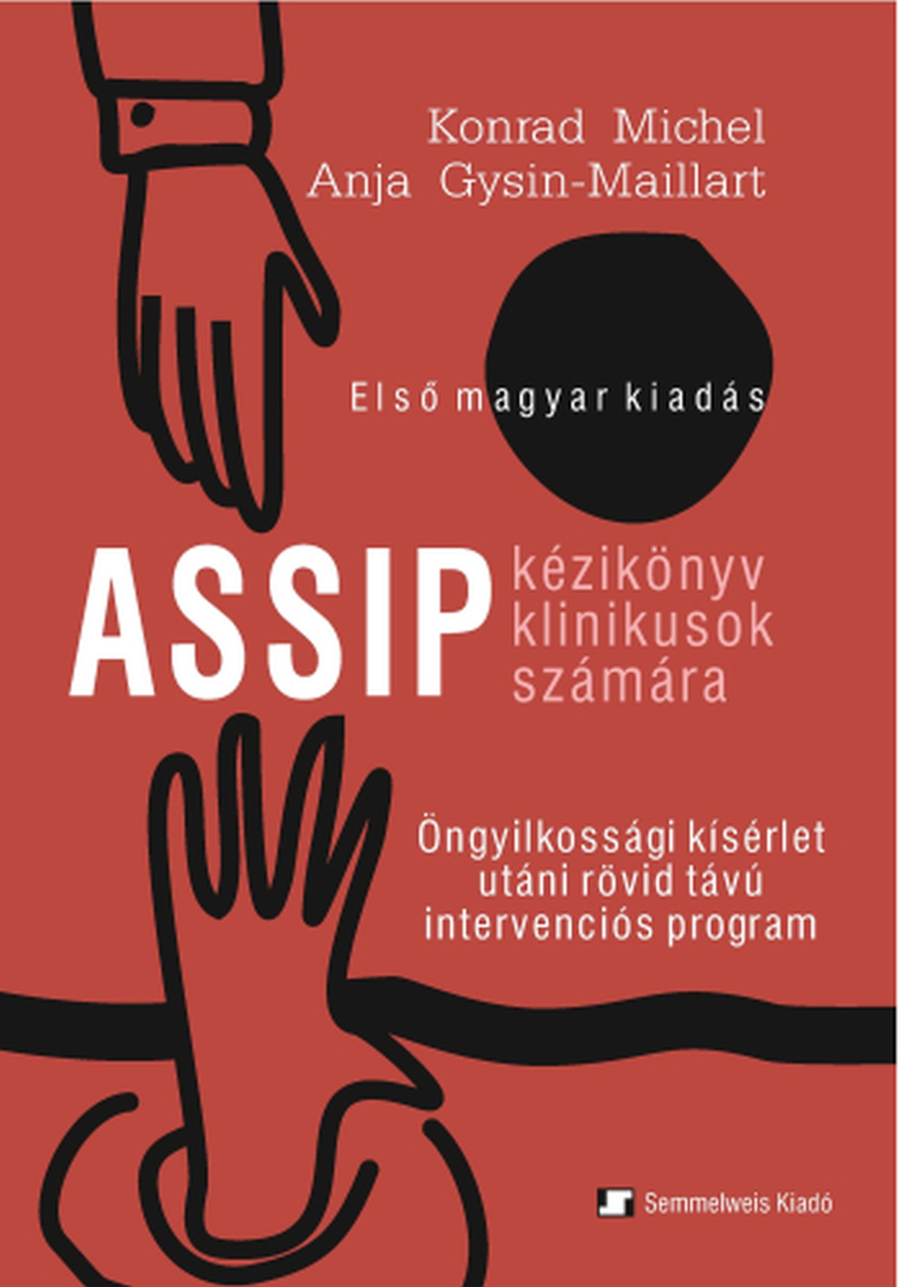 Anja Gysin - Maillart - Konrad Michel - Öngyilkossági kísérlet utáni rövid távú intervenciós program (ASSIP) - kézikönyv klinikusok számára