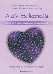 Doc Childre, Howard Martin, Deborah Rozman, Rollin McCraty - A szív intelligenciája [antikvár]