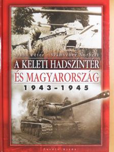 Szabó Péter - A keleti hadszíntér és Magyarország 1943-1945 [antikvár]