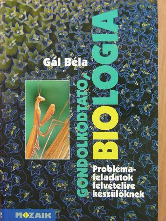 Gál Béla - Gondolkodtató biológia [antikvár]