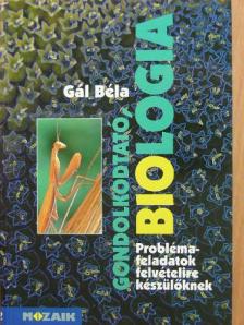 Gál Béla - Gondolkodtató biológia [antikvár]
