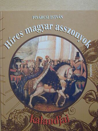 Horányi Gábor - Híres magyar asszonyok kalandjai [antikvár]