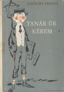 Karinthy Frigyes - Tanár úr kérem  [antikvár]