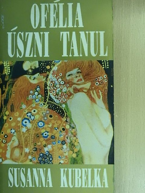 Susanna Kubelka - Ofélia úszni tanul [antikvár]