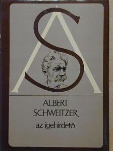 Albert Schweitzer - Albert Schweitzer, az igehirdető [antikvár]