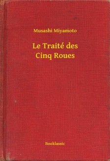 Miyamoto Musashi - Le Traité des Cinq Roues [eKönyv: epub, mobi]