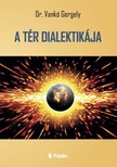 Gergely Dr. Vankó - A TÉR DIALEKTIKÁJA [eKönyv: epub, mobi]
