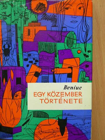 Mihai Beniuc - Egy közember története [antikvár]