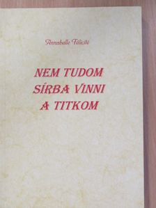 Annabelle Félicité - Nem tudom sírba vinni a titkom [antikvár]