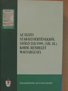 Dr. Deres Petronella - Az egyes szabálysértésekről szóló 218/1999. (XII. 28.) korm. rendelet magyarázata [antikvár]