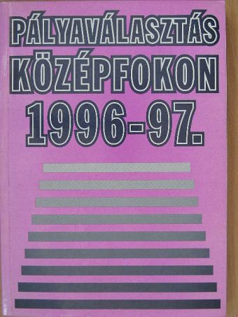Bagics Lajos - Pályaválasztás középfokon 1996-97. [antikvár]
