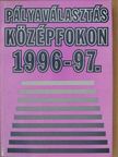 Bagics Lajos - Pályaválasztás középfokon 1996-97. [antikvár]