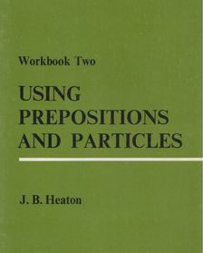 J. B. Heaton - Using Prepositions and Particles 2. [antikvár]