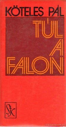 Köteles Pál - Túl a falon [antikvár]