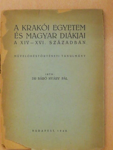 Dr. báró Nyáry Pál - A krakói egyetem és magyar diákjai a XIV-XVI. században (rossz állapotú) [antikvár]