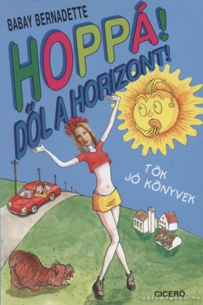 Babay Bernadette - Hoppá! Dől a horizont! [antikvár]