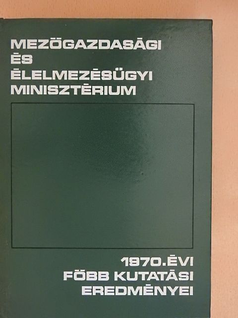 A mezőgazdasági és élelmezésügyi minisztérium 1970. évi főbb kutatási eredményei [antikvár]