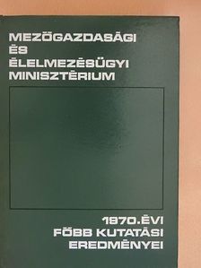 A mezőgazdasági és élelmezésügyi minisztérium 1970. évi főbb kutatási eredményei [antikvár]