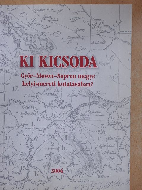 Ki kicsoda Győr-Moson-Sopron megye helyismereti kutatásában? [antikvár]