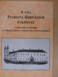 Dr. Nemes György - A váci Piarista Gimnázium Évkönyve a 2006/2007. tanévről [antikvár]