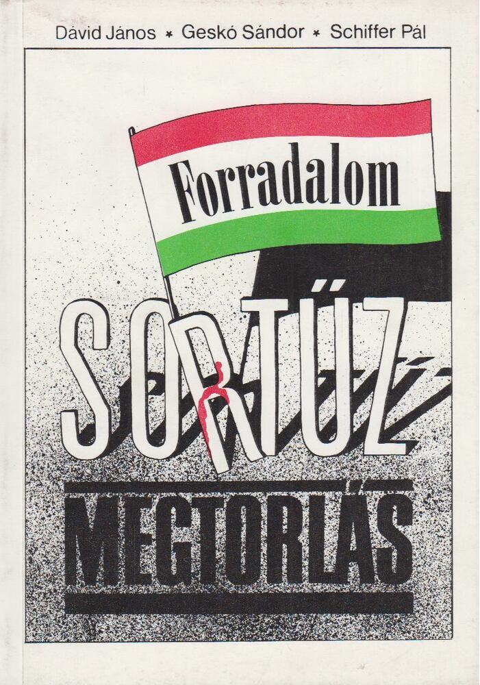 Dávid János, Geskó Sándor, Schiffer Pál - Forradalom, sortűz, megtorlás [antikvár]