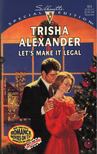 Alexander, Trisha - Let's Make It Legal [antikvár]