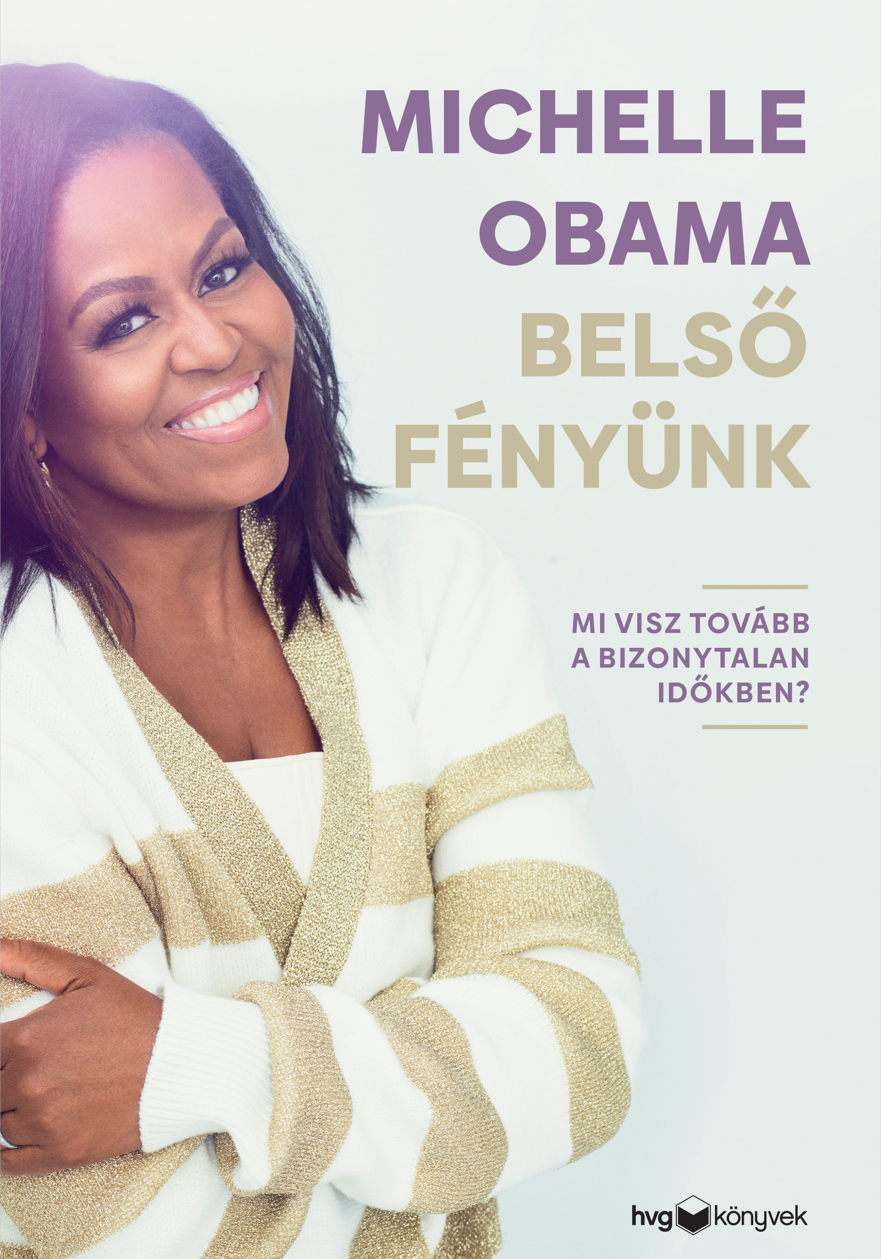 MICHELLE OBAMA - Belső Fényünk - Mi visz tovább a bizonytalan időkben? [eKönyv: epub, mobi]