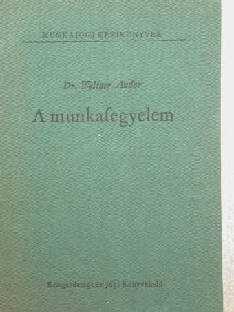 Dr. Weltner Andor - A munkafegyelem [antikvár]