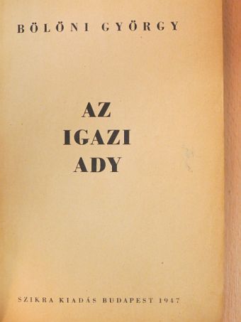 Bölöni György - Az igazi Ady [antikvár]