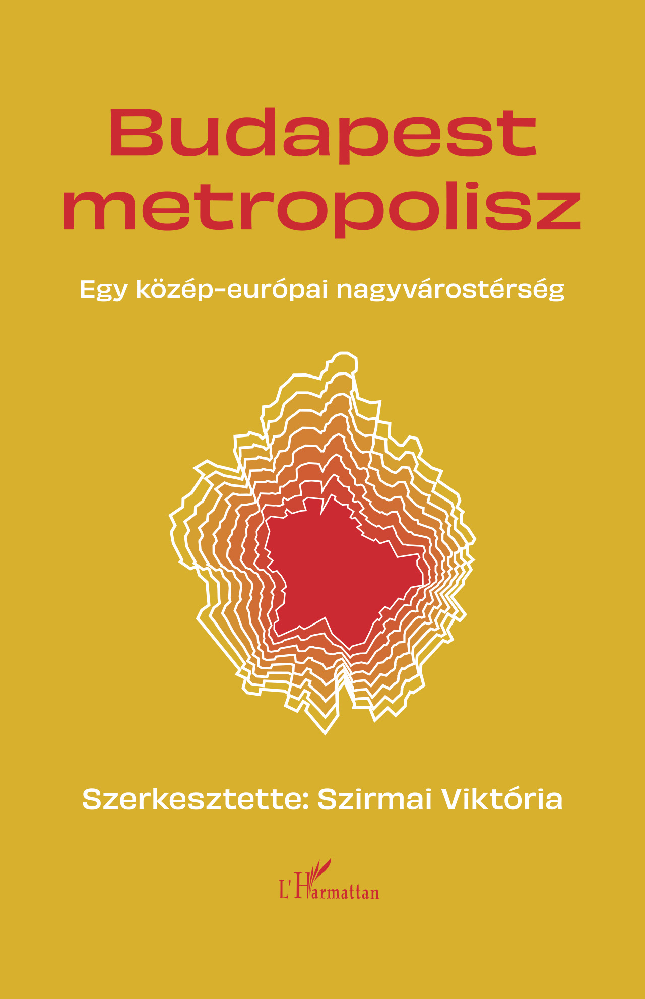 Szirmai Viktória[szerk.] - Budapest Metropolisz. Egy közép-európai nagyváros