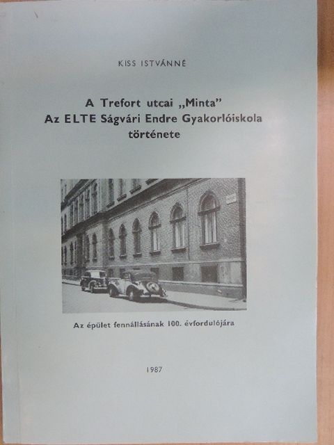 Kiss Istvánné - A Trefort utcai "Minta" Az ELTE Ságvári Endre Gyakkorlóiskola története [antikvár]