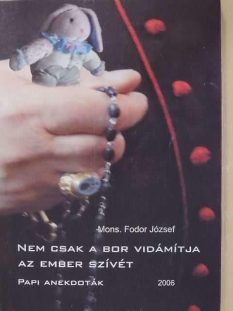 Fodor József - Nem csak a bor vidámítja az ember szívét [antikvár]