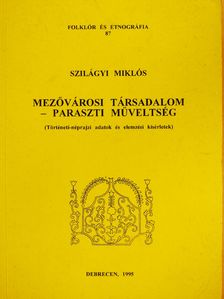 Szilágyi Miklós - Mezővárosi társadalom - paraszti műveltség (dedikált példány) [antikvár]