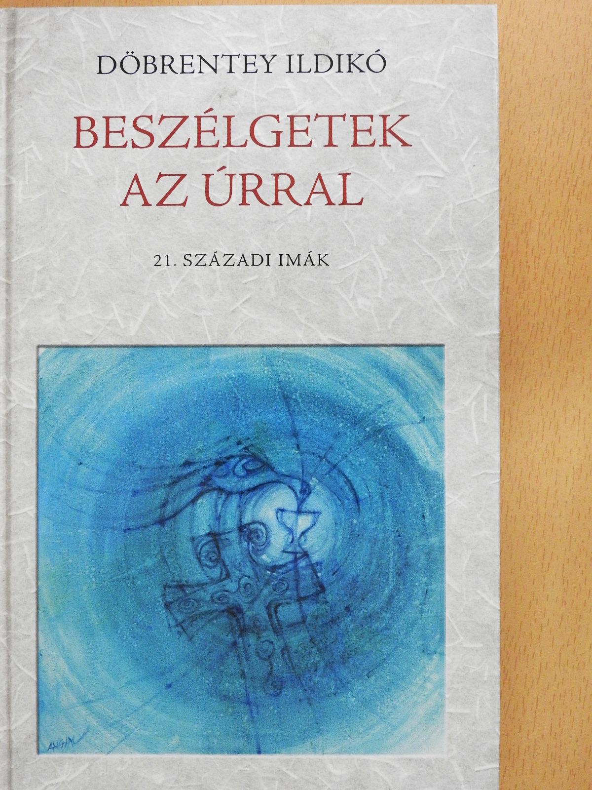 Döbrentey Ildikó - Beszélgetek az Úrral (kétszeresen dedikált példány) [antikvár]