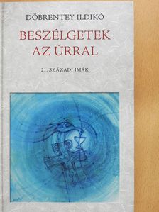 Döbrentey Ildikó - Beszélgetek az Úrral (kétszeresen dedikált példány) [antikvár]
