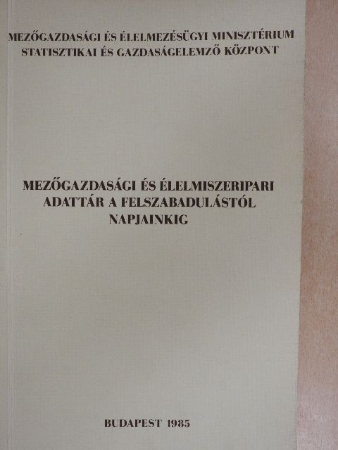 Mezőgazdasági és élelmiszeripari adattár a felszabadulástól napjainkig [antikvár]