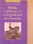 Gabriele Praschl-Bichler - Sisi, a fitnesz és a fogyókúra királynője [antikvár]