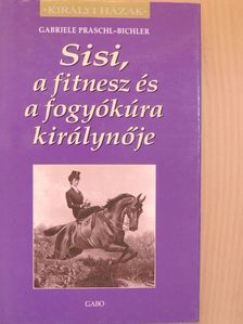 Gabriele Praschl-Bichler - Sisi, a fitnesz és a fogyókúra királynője [antikvár]
