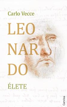 Carlo Vecce - Leonardo élete - Egy fiú Vinciből - A polihisztor - A bolyongó