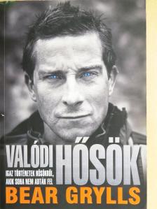 Bear Grylls - Valódi hősök [antikvár]