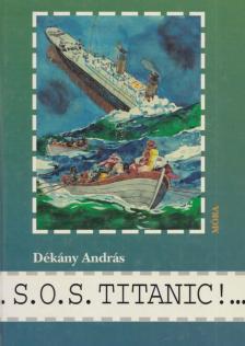 DÉKÁNY ANDRÁS - S. O. S. Titanic! [antikvár]
