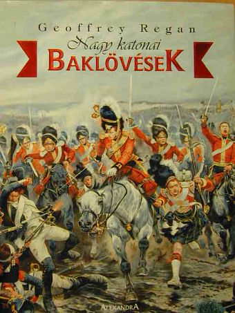 Geoffrey Regan - Nagy katonai baklövések [antikvár]