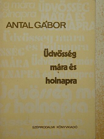 Antal Gábor - Üdvösség mára és holnapra [antikvár]