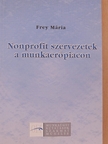 Frey Mária - Nonprofit szervezetek a munkaerőpiacon [antikvár]