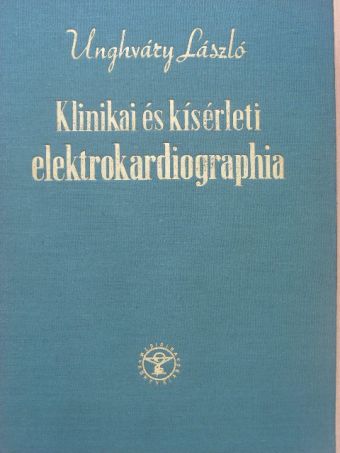 Unghváry László - Klinikai és kísérleti elektrokardiographia [antikvár]
