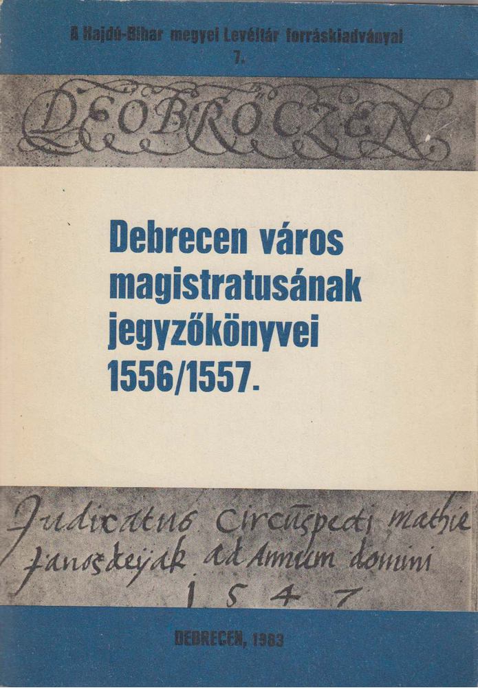 Szendrey István (szerk.) - Debrecen város magistrátusának jegyzőkönyvei 1556/1557 [antikvár]