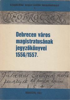 Szendrey István (szerk.) - Debrecen város magistrátusának jegyzőkönyvei 1556/1557 [antikvár]