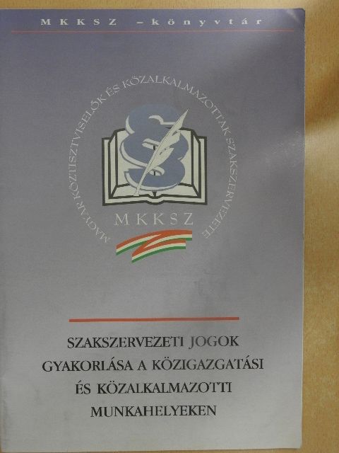 Dr. Kiss Sándor - Szakszervezeti jogok gyakorlása a közigazgatási és közalkalmazotti munkahelyeken [antikvár]